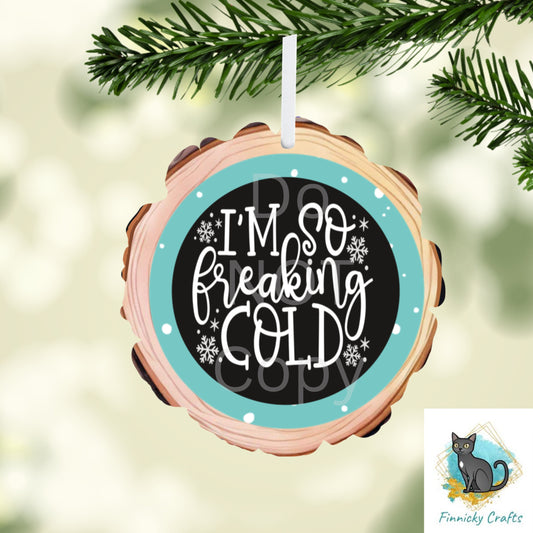 Wood Slice  I'm So Freaking Cold, Winter, PNG, Design, Download, Door Hang, Ornament, Sublimation, Acrylic, MDF, DTF, earrings, sign.