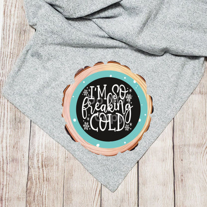 Wood Slice  I'm So Freaking Cold, Winter, PNG, Design, Download, Door Hang, Ornament, Sublimation, Acrylic, MDF, DTF, earrings, sign.