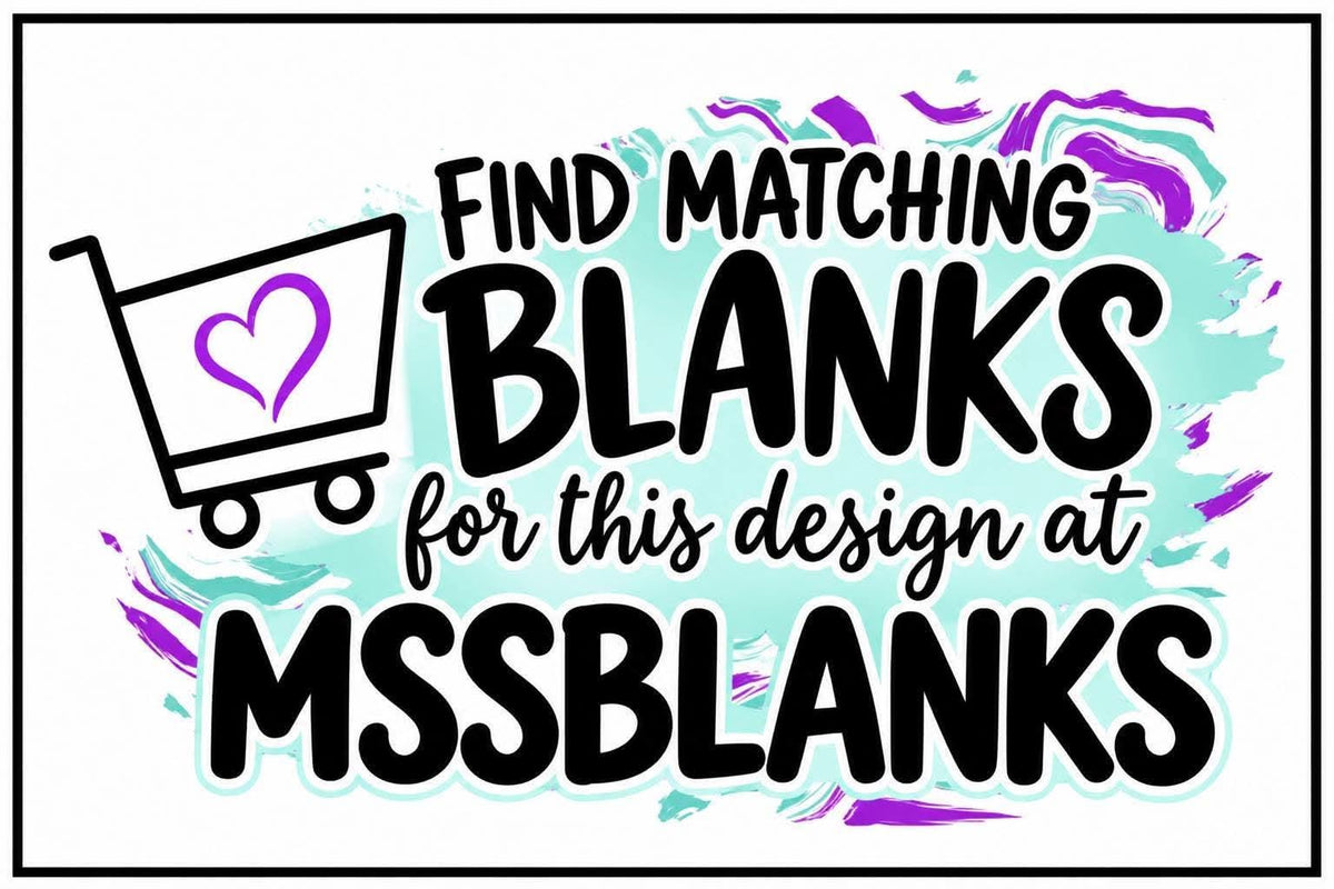 text that reads "Find matching blanks for this design at MSSBLANKS" and features a graphic of a shopping cart with a heart symbol inside it.